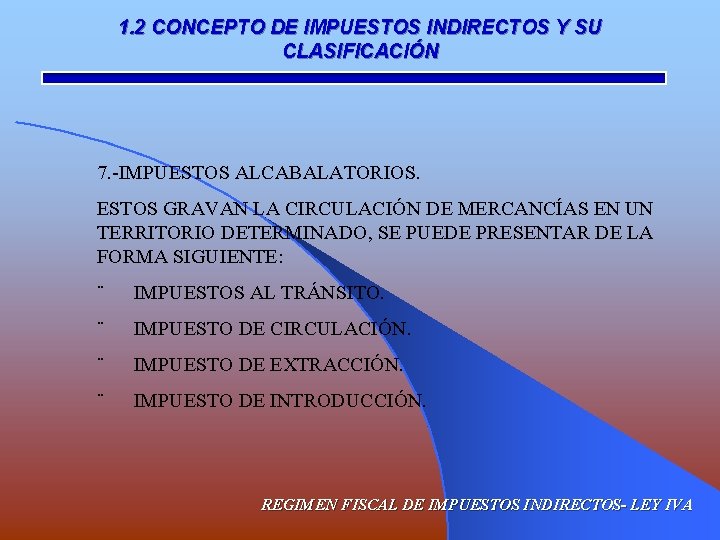 1. 2 CONCEPTO DE IMPUESTOS INDIRECTOS Y SU CLASIFICACIÓN 7. -IMPUESTOS ALCABALATORIOS. ESTOS GRAVAN