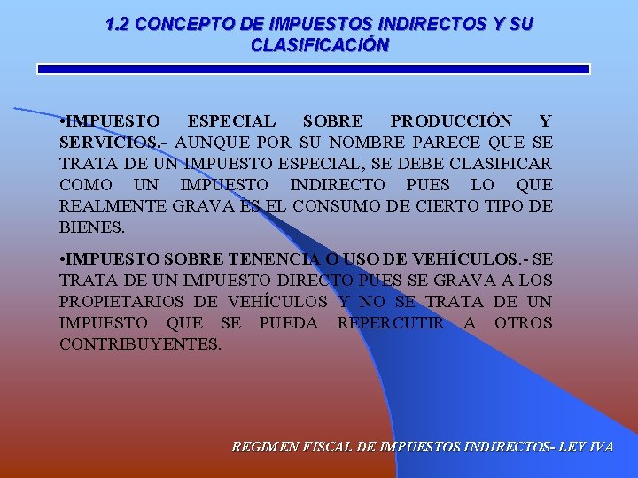 1. 2 CONCEPTO DE IMPUESTOS INDIRECTOS Y SU CLASIFICACIÓN • IMPUESTO ESPECIAL SOBRE PRODUCCIÓN