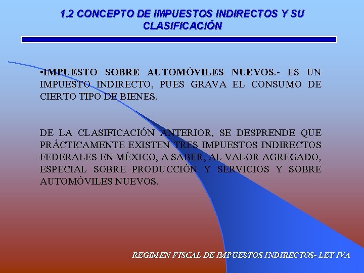 1. 2 CONCEPTO DE IMPUESTOS INDIRECTOS Y SU CLASIFICACIÓN • IMPUESTO SOBRE AUTOMÓVILES NUEVOS.