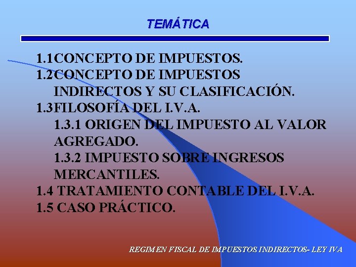 TEMÁTICA 1. 1 CONCEPTO DE IMPUESTOS. 1. 2 CONCEPTO DE IMPUESTOS INDIRECTOS Y SU