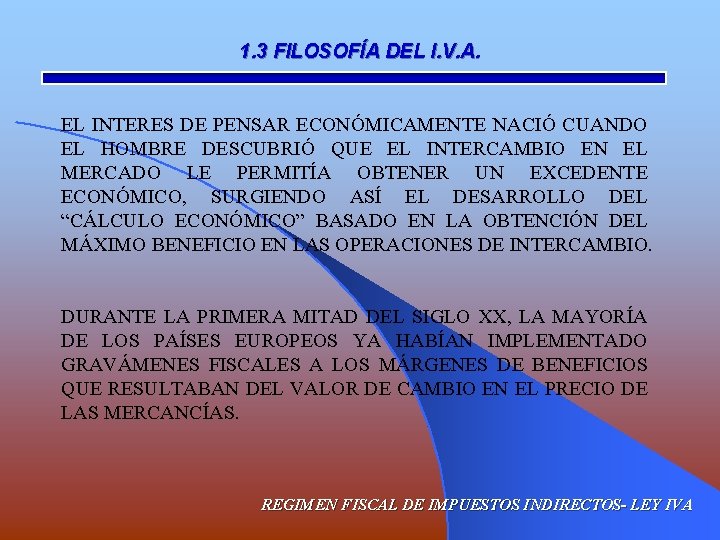 1. 3 FILOSOFÍA DEL I. V. A. EL INTERES DE PENSAR ECONÓMICAMENTE NACIÓ CUANDO