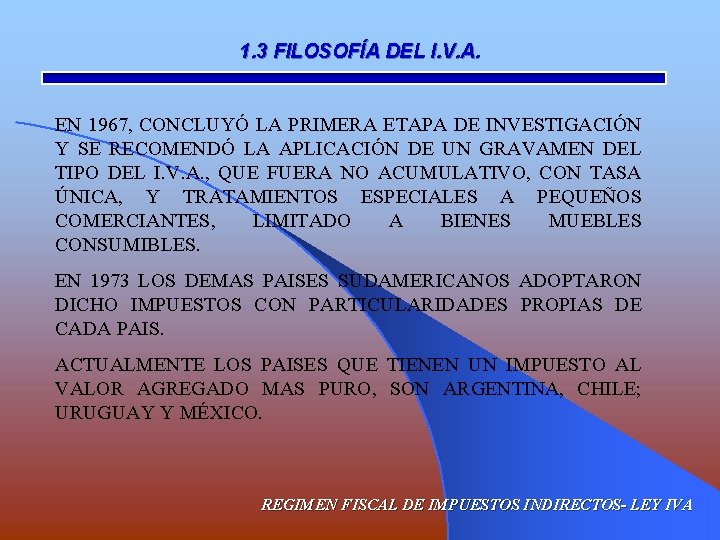 1. 3 FILOSOFÍA DEL I. V. A. EN 1967, CONCLUYÓ LA PRIMERA ETAPA DE