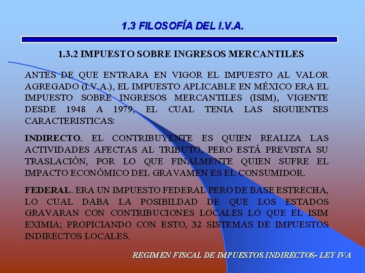 1. 3 FILOSOFÍA DEL I. V. A. 1. 3. 2 IMPUESTO SOBRE INGRESOS MERCANTILES