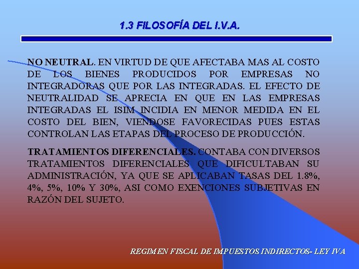 1. 3 FILOSOFÍA DEL I. V. A. NO NEUTRAL. EN VIRTUD DE QUE AFECTABA