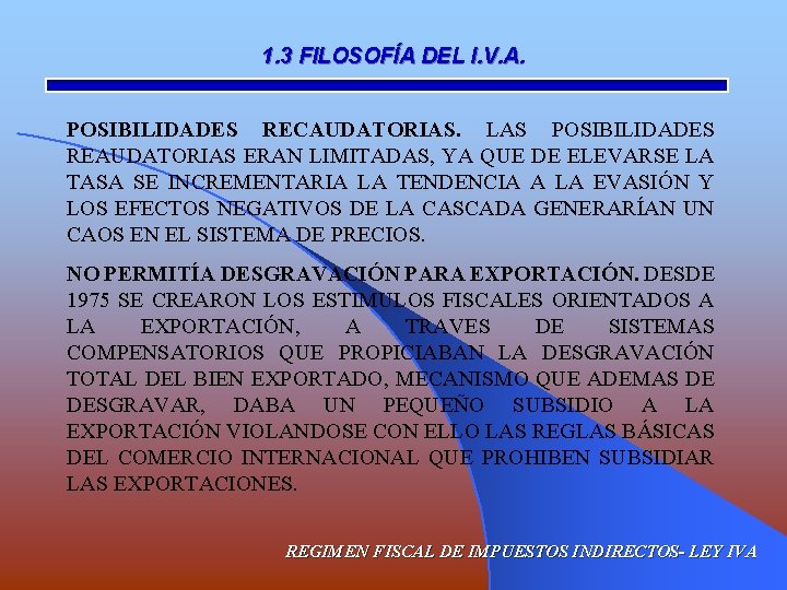 1. 3 FILOSOFÍA DEL I. V. A. POSIBILIDADES RECAUDATORIAS. LAS POSIBILIDADES REAUDATORIAS ERAN LIMITADAS,