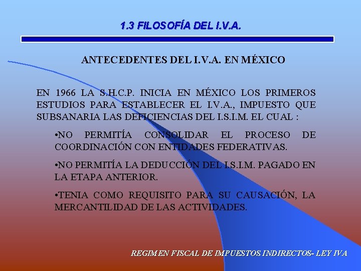 1. 3 FILOSOFÍA DEL I. V. A. ANTECEDENTES DEL I. V. A. EN MÉXICO