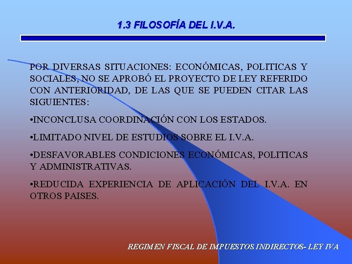 1. 3 FILOSOFÍA DEL I. V. A. POR DIVERSAS SITUACIONES: ECONÓMICAS, POLITICAS Y SOCIALES,