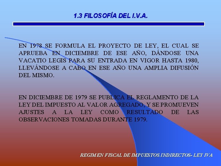 1. 3 FILOSOFÍA DEL I. V. A. EN 1978 SE FORMULA EL PROYECTO DE