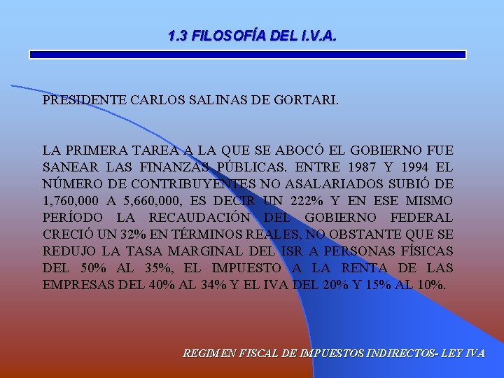 1. 3 FILOSOFÍA DEL I. V. A. PRESIDENTE CARLOS SALINAS DE GORTARI. LA PRIMERA