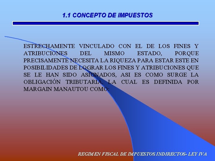 1. 1 CONCEPTO DE IMPUESTOS ESTRECHAMENTE VINCULADO CON EL DE LOS FINES Y ATRIBUCIONES