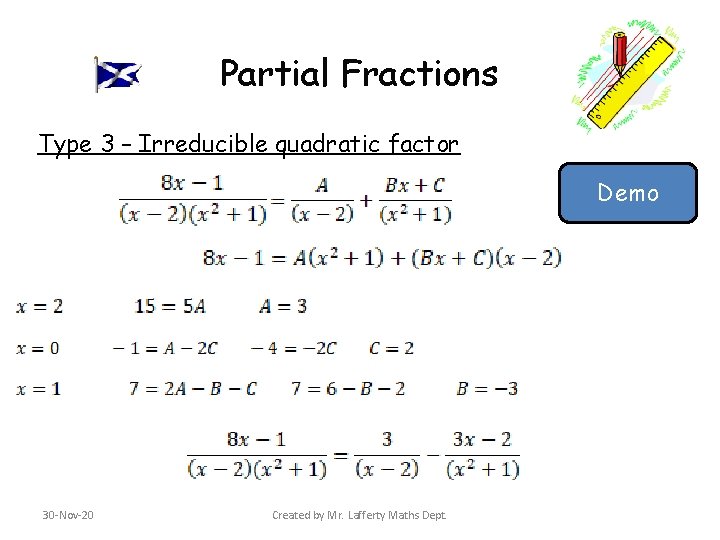 Partial Fractions Type 3 – Irreducible quadratic factor Demo 30 -Nov-20 Created by Mr. Partial Fractions Type 3 – Irreducible quadratic factor Demo 30 -Nov-20 Created by Mr.