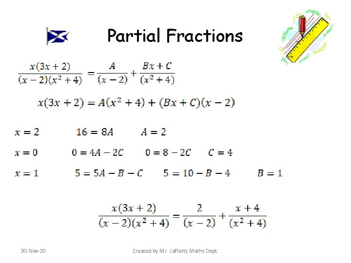 Partial Fractions 30 -Nov-20 Created by Mr. Lafferty Maths Dept. Partial Fractions 30 -Nov-20 Created by Mr. Lafferty Maths Dept.