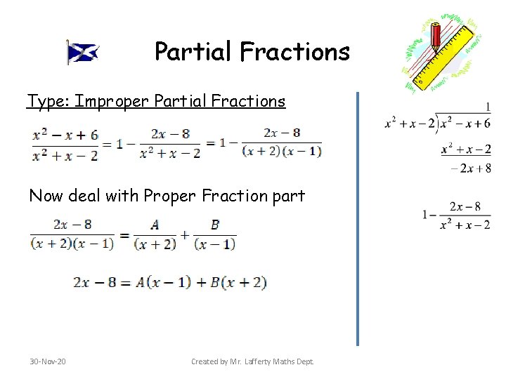 Partial Fractions Type: Improper Partial Fractions Now deal with Proper Fraction part 30 -Nov-20 Partial Fractions Type: Improper Partial Fractions Now deal with Proper Fraction part 30 -Nov-20