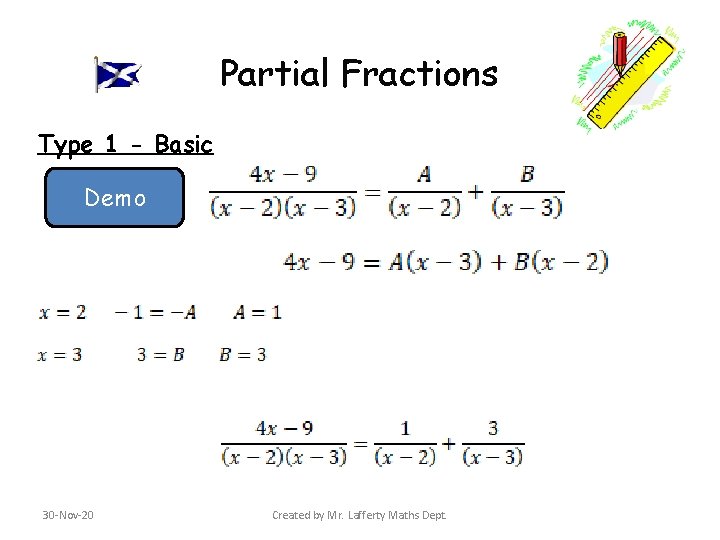 Partial Fractions Type 1 - Basic Demo 30 -Nov-20 Created by Mr. Lafferty Maths Partial Fractions Type 1 - Basic Demo 30 -Nov-20 Created by Mr. Lafferty Maths
