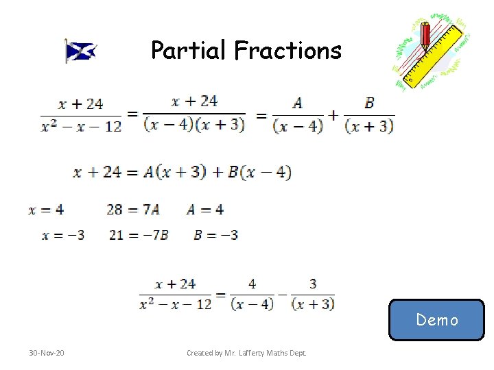Partial Fractions Demo 30 -Nov-20 Created by Mr. Lafferty Maths Dept. Partial Fractions Demo 30 -Nov-20 Created by Mr. Lafferty Maths Dept.