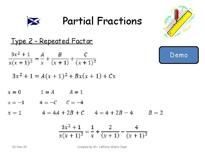 Partial Fractions Type 2 – Repeated Factor Demo 30 -Nov-20 Created by Mr. Lafferty Partial Fractions Type 2 – Repeated Factor Demo 30 -Nov-20 Created by Mr. Lafferty