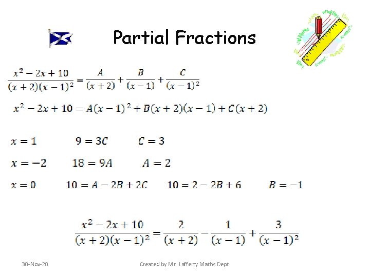Partial Fractions 30 -Nov-20 Created by Mr. Lafferty Maths Dept. Partial Fractions 30 -Nov-20 Created by Mr. Lafferty Maths Dept.