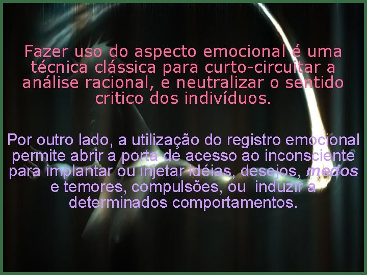 Fazer uso do aspecto emocional é uma técnica clássica para curto-circuitar a análise racional,