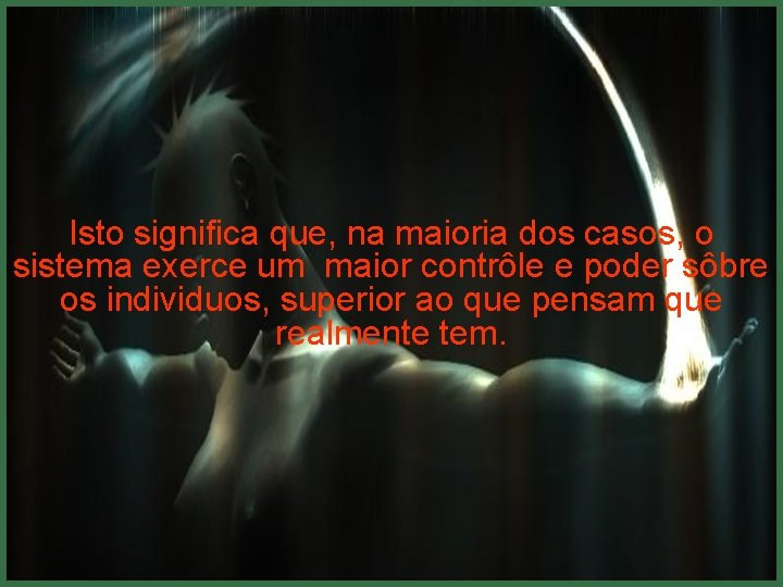 Isto significa que, na maioria dos casos, o sistema exerce um maior contrôle e