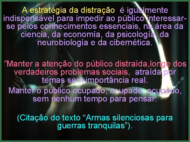 A estratégia da distração é igualmente indispensável para impedir ao público interessarse pelos conhecimentos