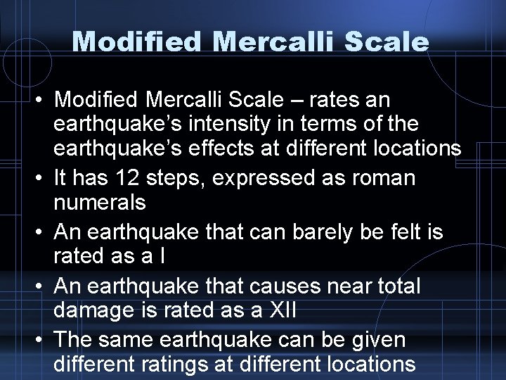 Modified Mercalli Scale • Modified Mercalli Scale – rates an earthquake’s intensity in terms