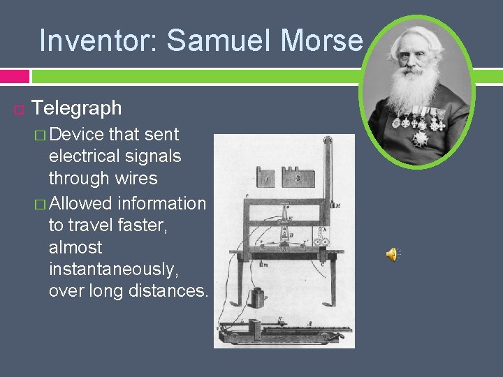 Inventor: Samuel Morse Telegraph � Device that sent electrical signals through wires � Allowed