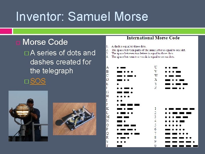 Inventor: Samuel Morse Code �A series of dots and dashes created for the telegraph