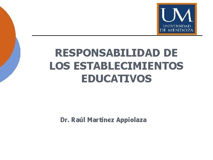 RESPONSABILIDAD DE LOS ESTABLECIMIENTOS EDUCATIVOS Dr. Raúl Martínez Appiolaza 