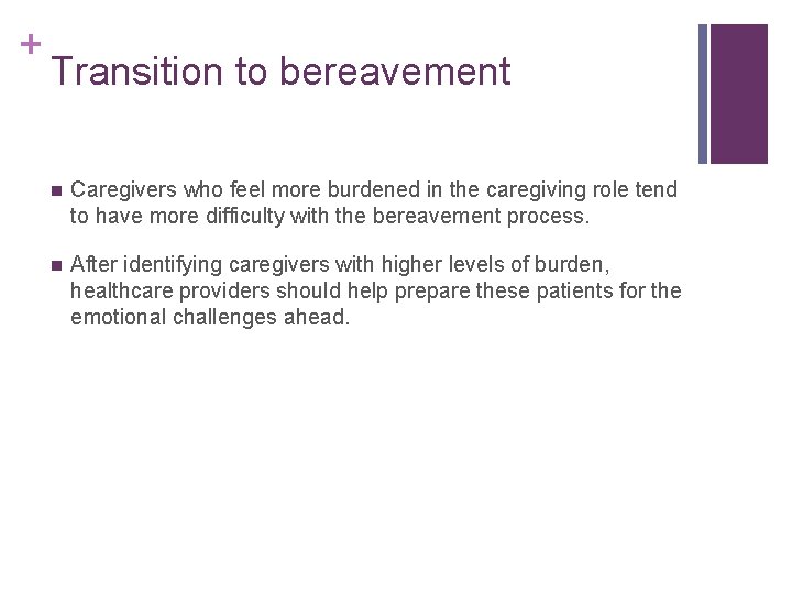 + Transition to bereavement n Caregivers who feel more burdened in the caregiving role