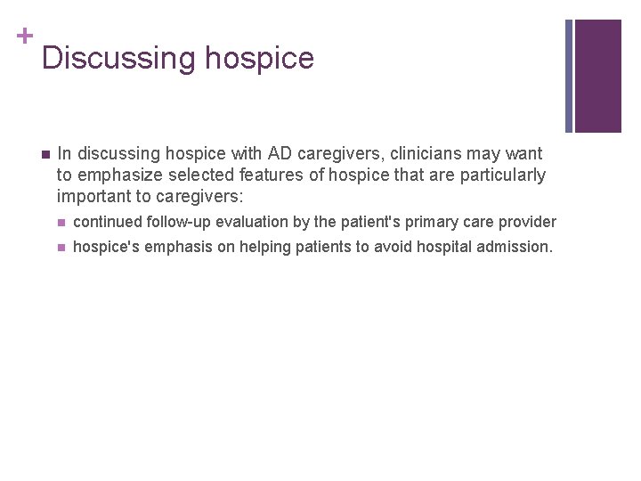 + Discussing hospice n In discussing hospice with AD caregivers, clinicians may want to