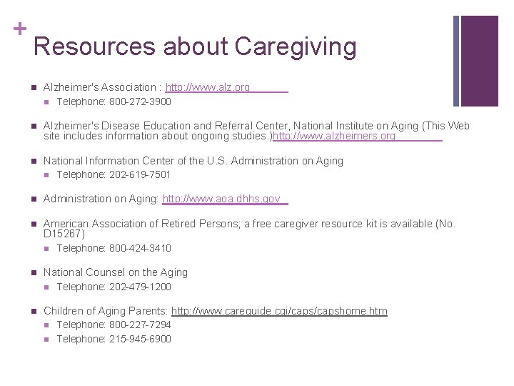 + Resources about Caregiving n Alzheimer's Association : http: //www. alz. org n Telephone: