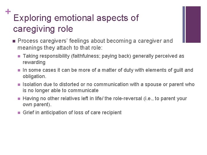 + Exploring emotional aspects of caregiving role n Process caregivers’ feelings about becoming a
