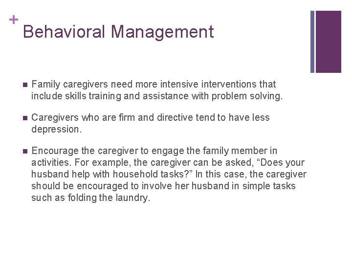 + Behavioral Management n Family caregivers need more intensive interventions that include skills training