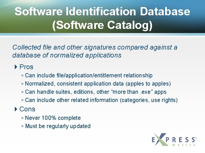 Software Identification Database (Software Catalog) Collected file and other signatures compared against a database