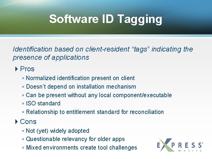 Software ID Tagging Identification based on client-resident “tags” indicating the presence of applications Pros