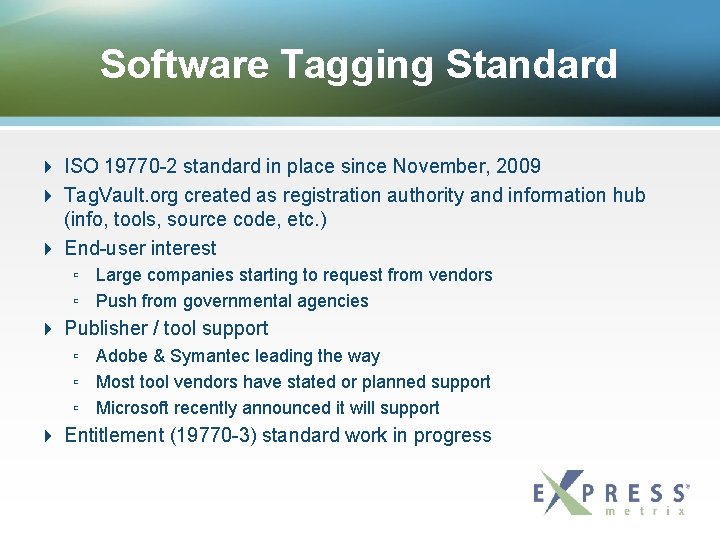 Software Tagging Standard ISO 19770 -2 standard in place since November, 2009 Tag. Vault.