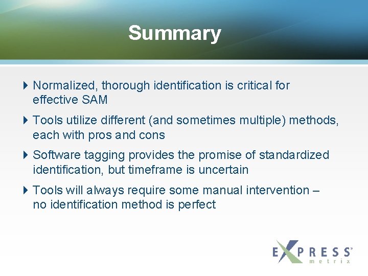 Summary Normalized, thorough identification is critical for effective SAM Tools utilize different (and sometimes