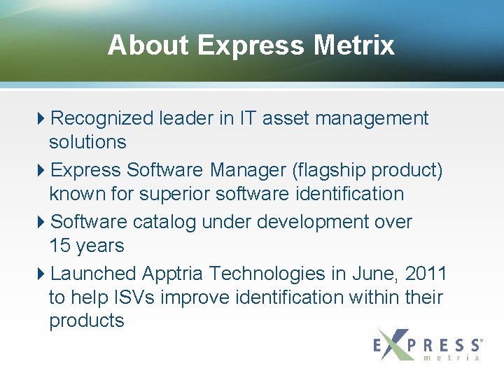 About Express Metrix Recognized leader in IT asset management solutions Express Software Manager (flagship