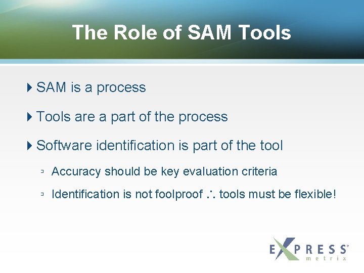 The Role of SAM Tools SAM is a process Tools are a part of