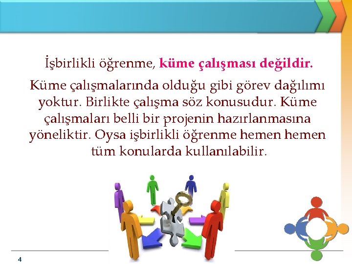 İşbirlikli öğrenme, küme çalışması değildir. Küme çalışmalarında olduğu gibi görev dağılımı yoktur. Birlikte çalışma