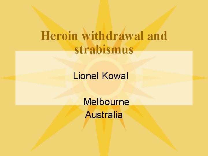 Heroin withdrawal and strabismus Lionel Kowal Melbourne Australia 