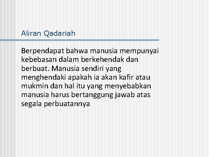 Aliran Qadariah Berpendapat bahwa manusia mempunyai kebebasan dalam berkehendak dan berbuat. Manusia sendiri yang