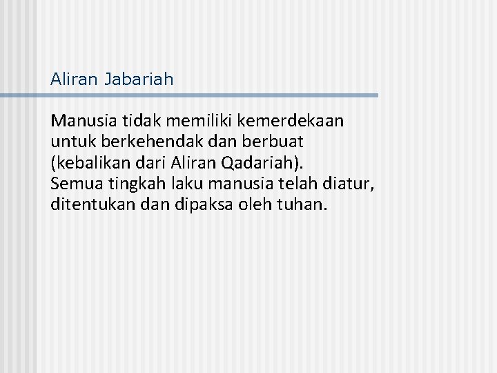 Aliran Jabariah Manusia tidak memiliki kemerdekaan untuk berkehendak dan berbuat (kebalikan dari Aliran Qadariah).