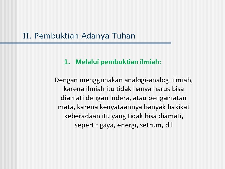 II. Pembuktian Adanya Tuhan 1. Melalui pembuktian ilmiah: Dengan menggunakan analogi-analogi ilmiah, karena ilmiah
