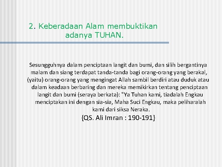 2. Keberadaan Alam membuktikan adanya TUHAN. Sesungguhnya dalam penciptaan langit dan bumi, dan silih