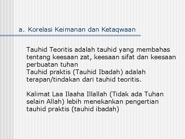 a. Korelasi Keimanan dan Ketaqwaan Tauhid Teoritis adalah tauhid yang membahas tentang keesaan zat,