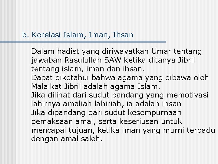 b. Korelasi Islam, Iman, Ihsan Dalam hadist yang diriwayatkan Umar tentang jawaban Rasulullah SAW