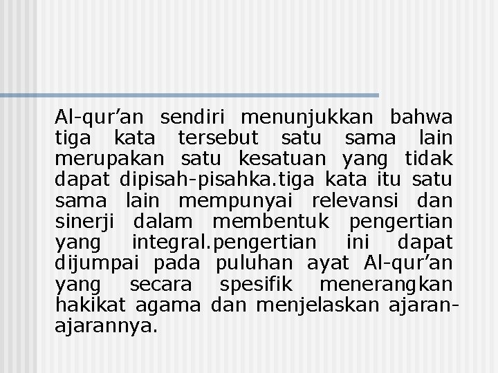 Al-qur’an sendiri menunjukkan bahwa tiga kata tersebut satu sama lain merupakan satu kesatuan yang