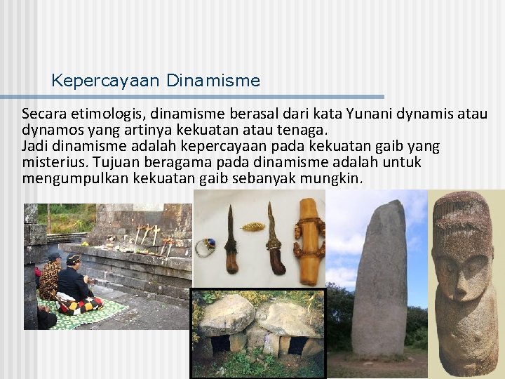 Kepercayaan Dinamisme Secara etimologis, dinamisme berasal dari kata Yunani dynamis atau dynamos yang artinya