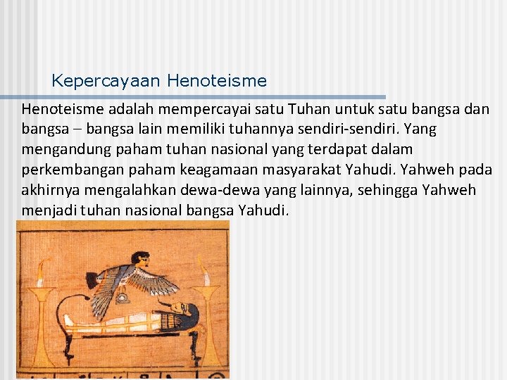 Kepercayaan Henoteisme adalah mempercayai satu Tuhan untuk satu bangsa dan bangsa – bangsa lain